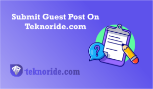 Submit Guest Post On Teknoride.com