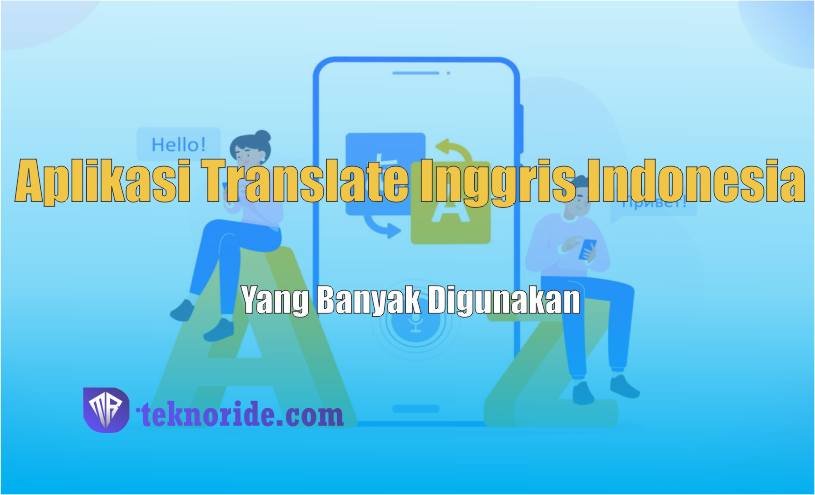 Aplikasi Translate Inggris Indonesia yang Banyak Digunakan